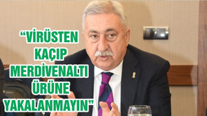 “VİRÜSTEN KAÇIP MERDİVENALTI ÜRÜNE YAKALANMAYIN”