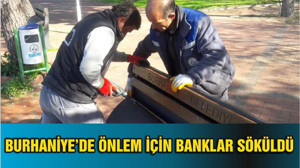 BURHANİYE’DE ÖNLEM İÇİN BANKLAR SÖKÜLDÜ
