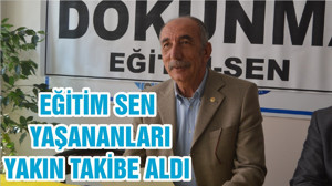 EĞİTİM SEN YAŞANANLARI YAKIN TAKİBE ALDI
