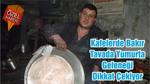 Kafelerde Bakır Tavada Yumurta Geleneği Dikkat Çekiyor