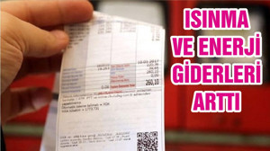 ISINMA VE ENERJİ GİDERLERİ ARTTI