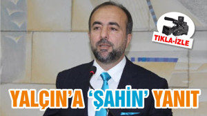 YALÇIN’A ‘ŞAHİN’ YANIT