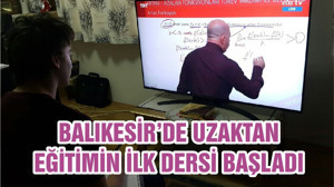 BALIKESİR’DE UZAKTAN EĞİTİMİN İLK DERSİ BAŞLADI