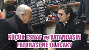 KÜÇÜK ESNAF ve VATANDAŞIN FATURASI NE OLACAK?