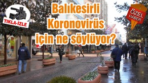 Balıkesirli Koronovirüs için ne söylüyor?