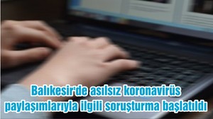 Balıkesir'de asılsız koronavirüs paylaşımlarıyla ilgili soruşturma başlatıldı