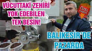 VÜCUTTAKİ ZEHİRİ YOK EDEBİLEN TEK BESİN! BALIKESİR’DE PAZARDA