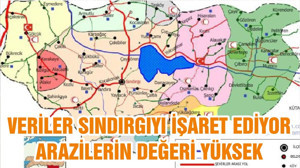 VERİLER SINDIRGIYI İŞARET EDİYOR ARAZİLERİN DEĞERİ YÜKSEK