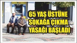 65 Yaş ve Üstü ile Kronik Rahatsızlığı Olanlara Sokağa Çıkma Yasağı Başladı