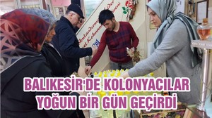 BALIKESİR'DE KOLONYACILAR YOĞUN BİR GÜN GEÇİRDİ