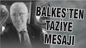 BALKES’TEN TAZİYE MESAJI