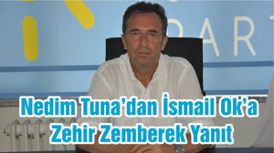 Nedim Tuna’dan İsmail Ok’a Zehir Zemberek Yanıt