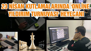 23 NİSAN KUTLAMALARINDA 'ONLİNE YILDIRIM TURNUVASI' HEYECANI