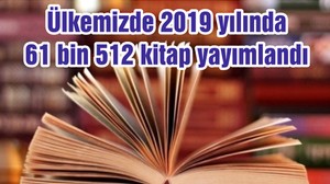 Ülkemizde 2019 yılında 61 bin 512 kitap yayımlandı