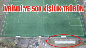 İVRİNDİ’YE 500 KİŞİLİK TRÜBÜN