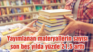 Yayımlanan materyallerin sayısı son beş yılda yüzde 21,5 arttı