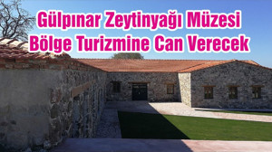 Gülpınar Zeytinyağı Müzesi Bölge Turizmine Can Verecek