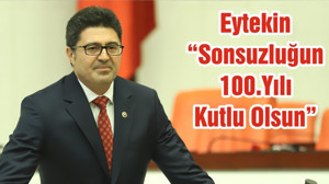 Eytekin “Sonsuzluğun 100.Yılı Kutlu Olsun”