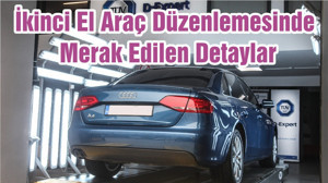 İkinci El Araç Düzenlemesinde Merak Edilen Detaylar