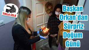 Başkan Orkan’dan Sürpriz Doğum Günü