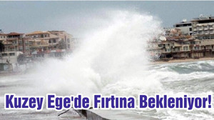Kuzey Ege'de Fırtına Bekleniyor!