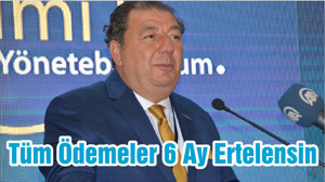 Tüm Ödemeler 6 Ay Ertelensin
