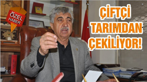 ÇİFTÇİ TARIMDAN ÇEKİLİYOR!