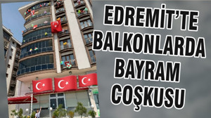 EDREMİT’TE BALKONLARDA BAYRAM COŞKUSU
