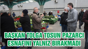 BAŞKAN TOLGA TOSUN PAZARCI ESNAFINI YALNIZ BIRAKMADI