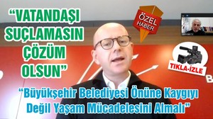 “VATANDAŞI SUÇLAMASIN ÇÖZÜM OLSUN”
