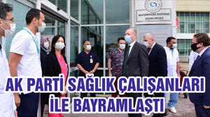 AK PARTİ SAĞLIK ÇALIŞANLARI İLE BAYRAMLAŞTI