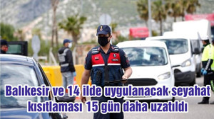 Balıkesir ve 14 ilde uygulanacak seyahat kısıtlaması 15 gün daha uzatıldı