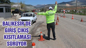 BALIKESİR’DE GİRİŞ ÇIKIŞ KISITLAMASI SÜRÜYOR