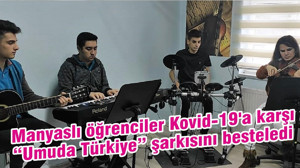 Manyaslı öğrenciler Kovid-19'a karşı “Umuda Türkiye” şarkısını besteledi