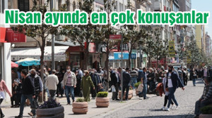 Nisan ayında en çok konuşanlar