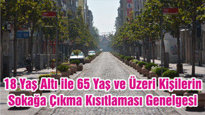 18 Yaş Altı ile 65 Yaş ve Üzeri Kişilerin Sokağa Çıkma Kısıtlaması Genelgesi