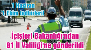 1 Haziran - 1 Ekim tedbirleri! İçişleri Bakanlığı'ndan 81 İl Valiliği'ne gönderildi
