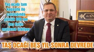 TAŞ OCAĞI BEŞ YIL SONRA DEVREDE