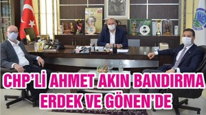 CHP’Lİ AHMET AKIN BANDIRMA, ERDEK VE GÖNEN’DE