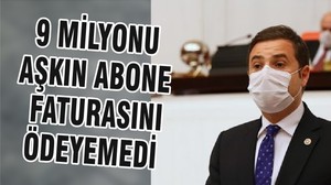 9 MİLYONU AŞKIN ABONE FATURASINI ÖDEYEMEDİ