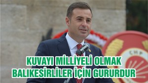 KUVAYI MİLLİYELİ OLMAK BALIKESİRLİLER İÇİN GURURDUR
