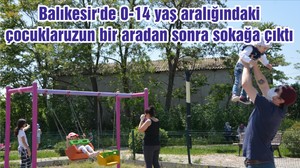 Balıkesir'de 0-14 yaş aralığındaki çocuklar uzun bir aradan sonra sokağa çıktı