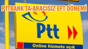 PTTBANK’TA ARACISIZ EFT DÖNEMİ