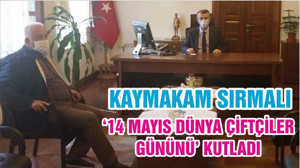KAYMAKAM SIRMALI, ‘14 MAYIS DÜNYA ÇİFTÇİLER GÜNÜNÜ’ KUTLADI