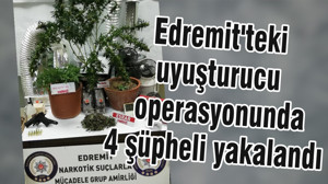 Edremit'teki uyuşturucu operasyonunda 4 şüpheli yakalandı