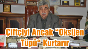 Çiftçiyi Ancak “Oksijen Tüpü“ Kurtarır