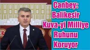 Canbey: Balikesir Kuva-yi Milliye Ruhunu Koruyor