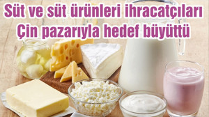 Süt ve süt ürünleri ihracatçıları Çin pazarıyla hedef büyüttü