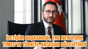 İLETİŞİM BAŞKANLIĞI, THE NEW YORK TIMES’IN TÜRKİYE HATASINI DÜZELTTİRDİ