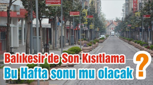 Balıkesir’de Son Kısıtlama Bu Hafta sonu mu olacak?